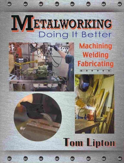 Metalworking: Doing It Better-Machining, Welding, Fabricating Book~NEW!
